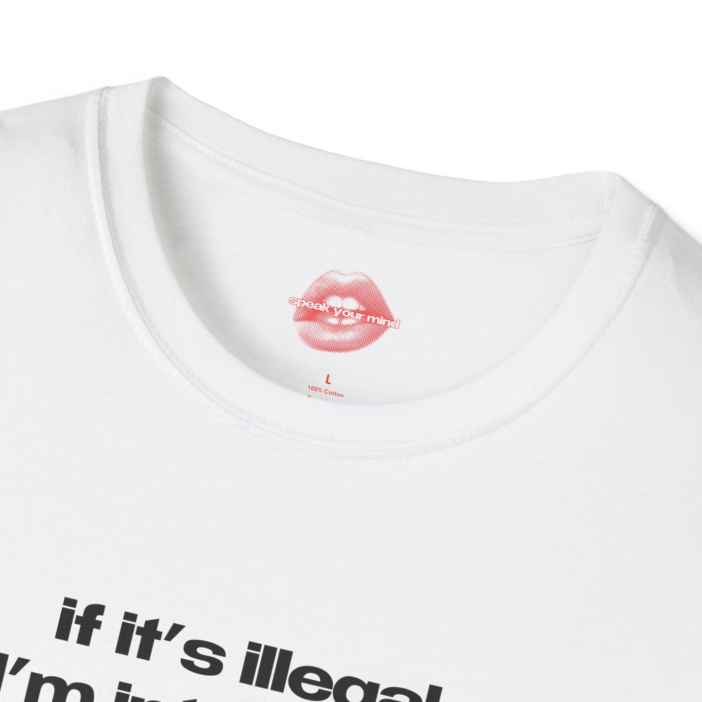 "If It's Illegal, I'm Interested." | Text Only | T-Shirt