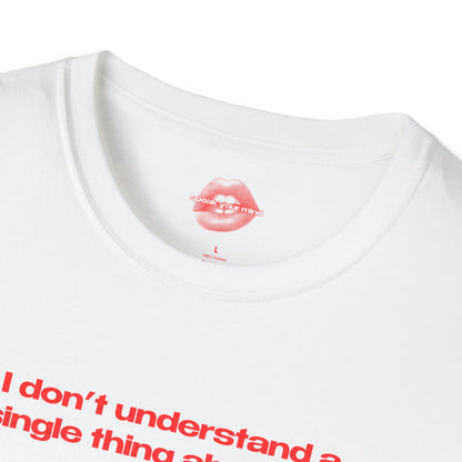 "I Don't Understand A Single Thing About My Entire Life." | Text Only | T-Shirt