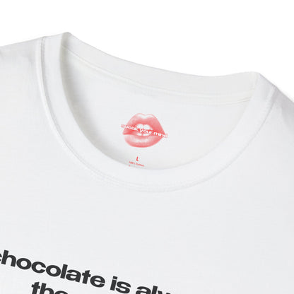 "Chocolate Is Always The Answer." | Text Only | T-Shirt