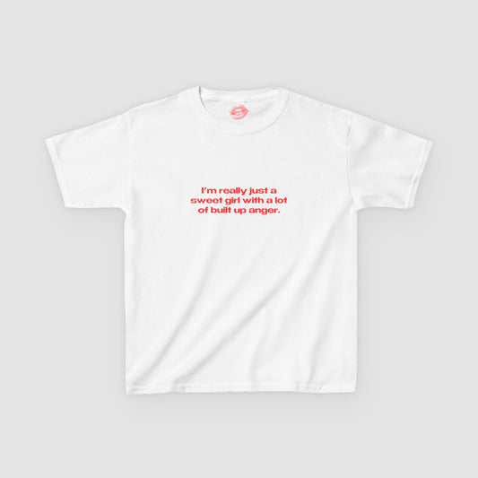 "I'm Really Just A Sweet Girl With A Lot Of Built Up Anger." | Text Only | Baby Tee