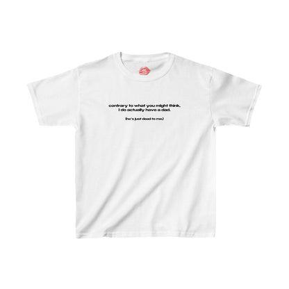 "Contrary To What You Might Think, I Do Actually Have A Dad. (He's Just Dead To Me.)" | Text Only | Baby Tee