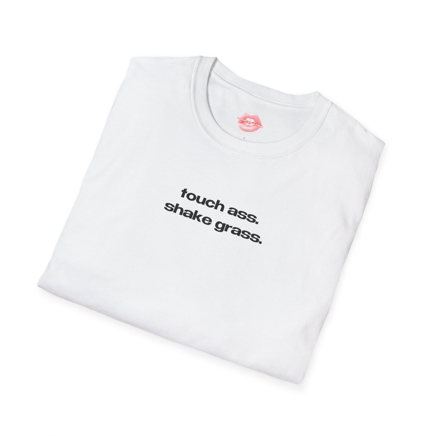 "Touch Ass. Shake Grass." | Text Only | T-Shirt