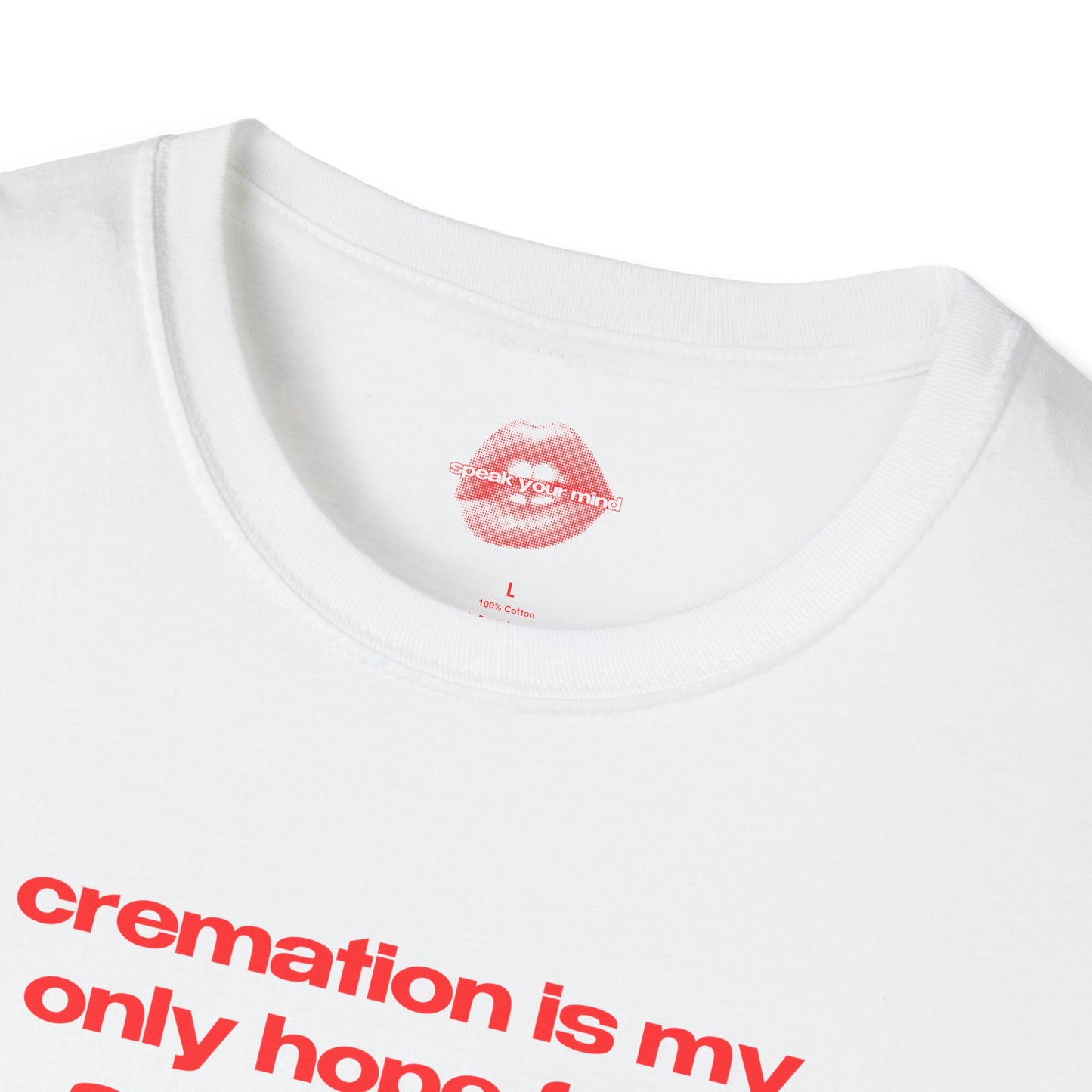 "Cremation Is My Only Hope For A Smoking Hot Body." | Text Only | T-Shirt