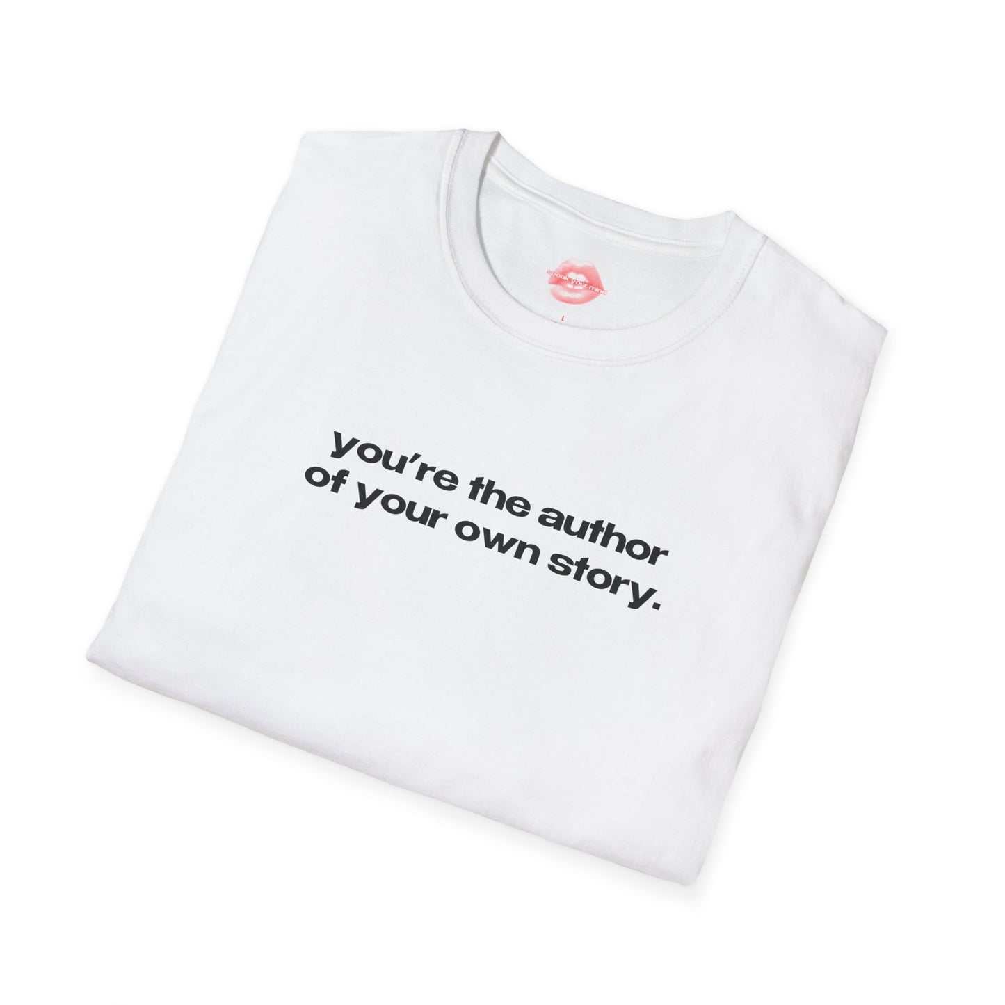 "You're The Author Of Your Own Story." | Text Only | T-Shirt