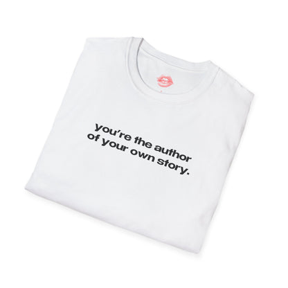 "You're The Author Of Your Own Story." | Text Only | T-Shirt