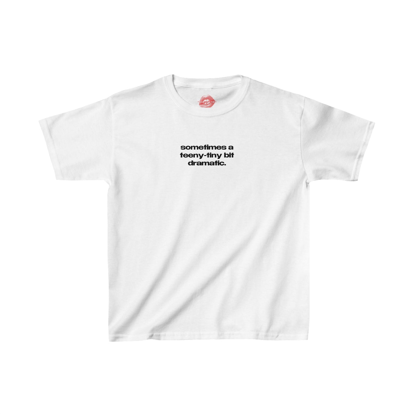 "Sometimes A Teeny-Tiny Bit Dramatic." | Text Only | Baby Tee