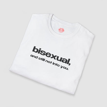 "Bisexual, And Still Not Into You." | Text Only | T-Shirt