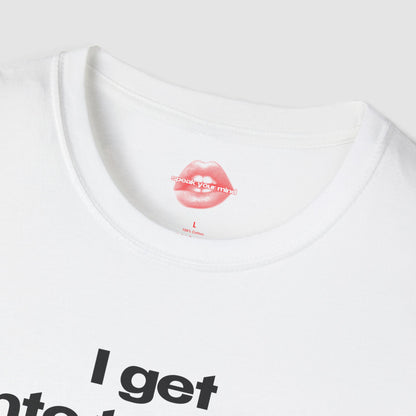 "I Get Into Trouble." | Text Only | T-Shirt