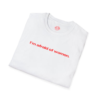 "I'm Afraid Of Women." | Text Only | T-Shirt