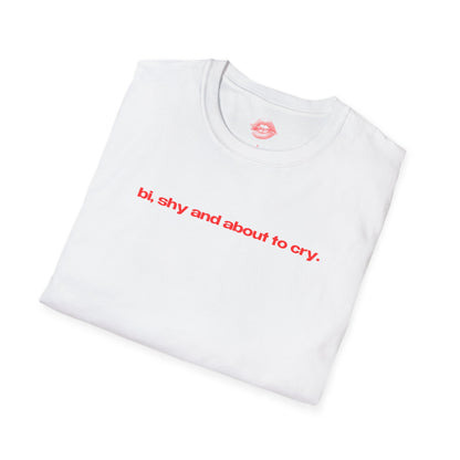 "Bi, Shy And About To Cry." | Text Only | T-Shirt