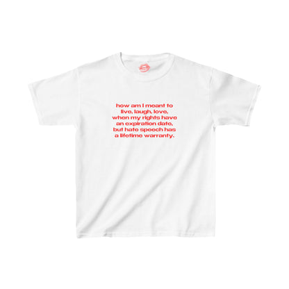 "How Am I Meant To Live, Laugh, Love, When My Rights Have An Expiration Date, But Hate Speech Has A Lifetime Warranty." | Text Only | Baby Tee