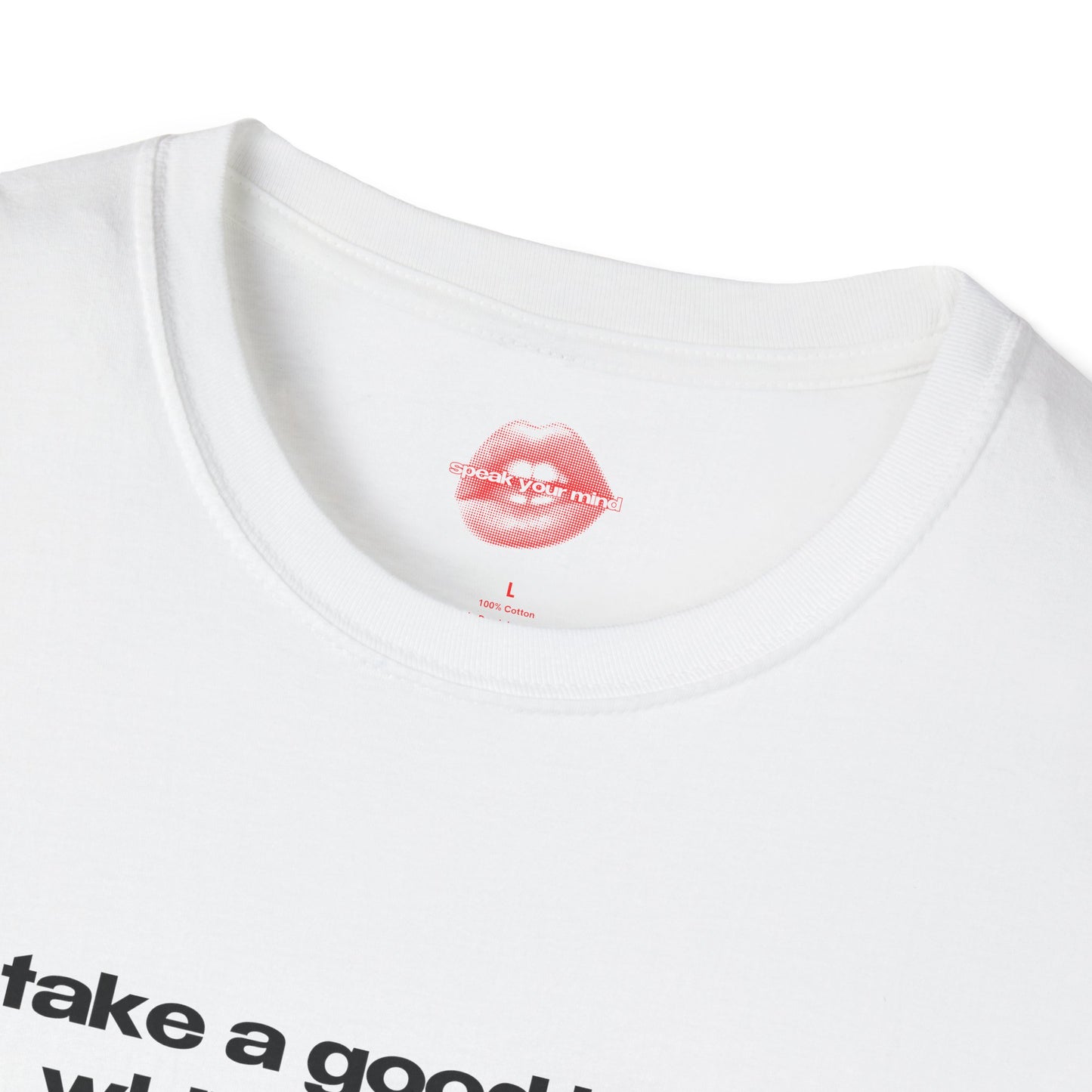 "Take A Good Look, While You Can." | Text Only | T-Shirt