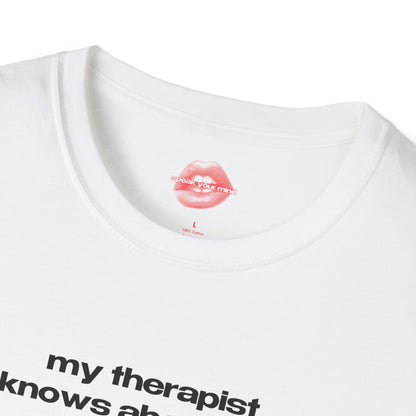 "My Therapist Knows About You." | Text Only | T-Shirt