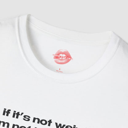 "If It's Not Weird, I'm Not Interested." | Text Only | T-Shirt