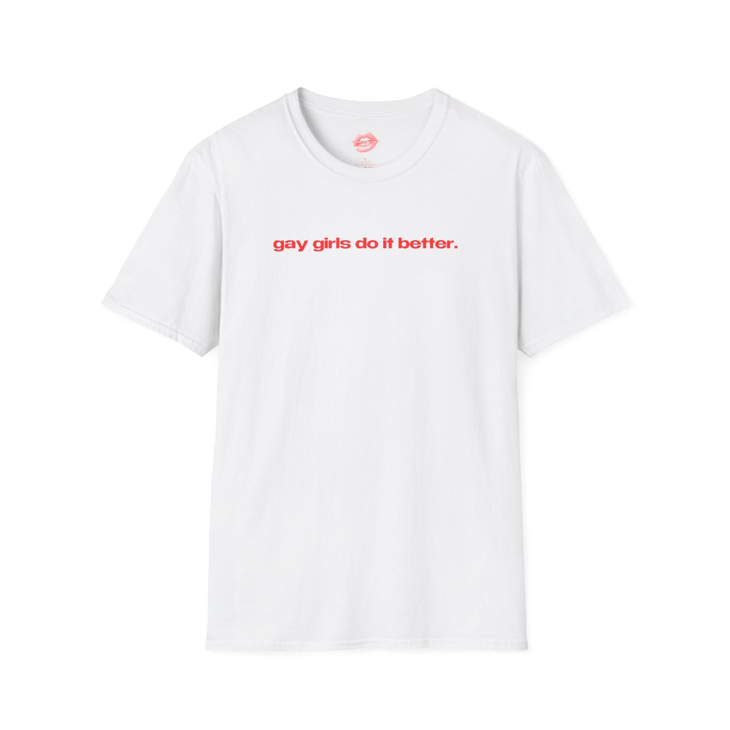 "Gay Girls Do It Better." | Text Only | T-Shirt