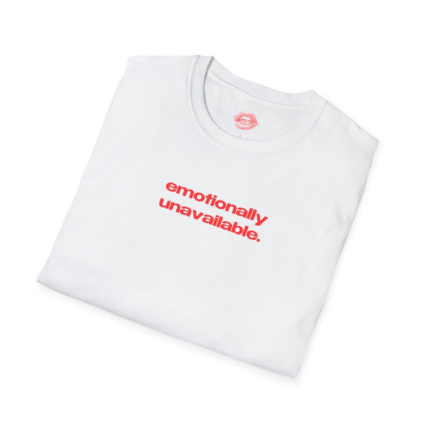 "Emotionally Unavailable." | Text Only | T-Shirt