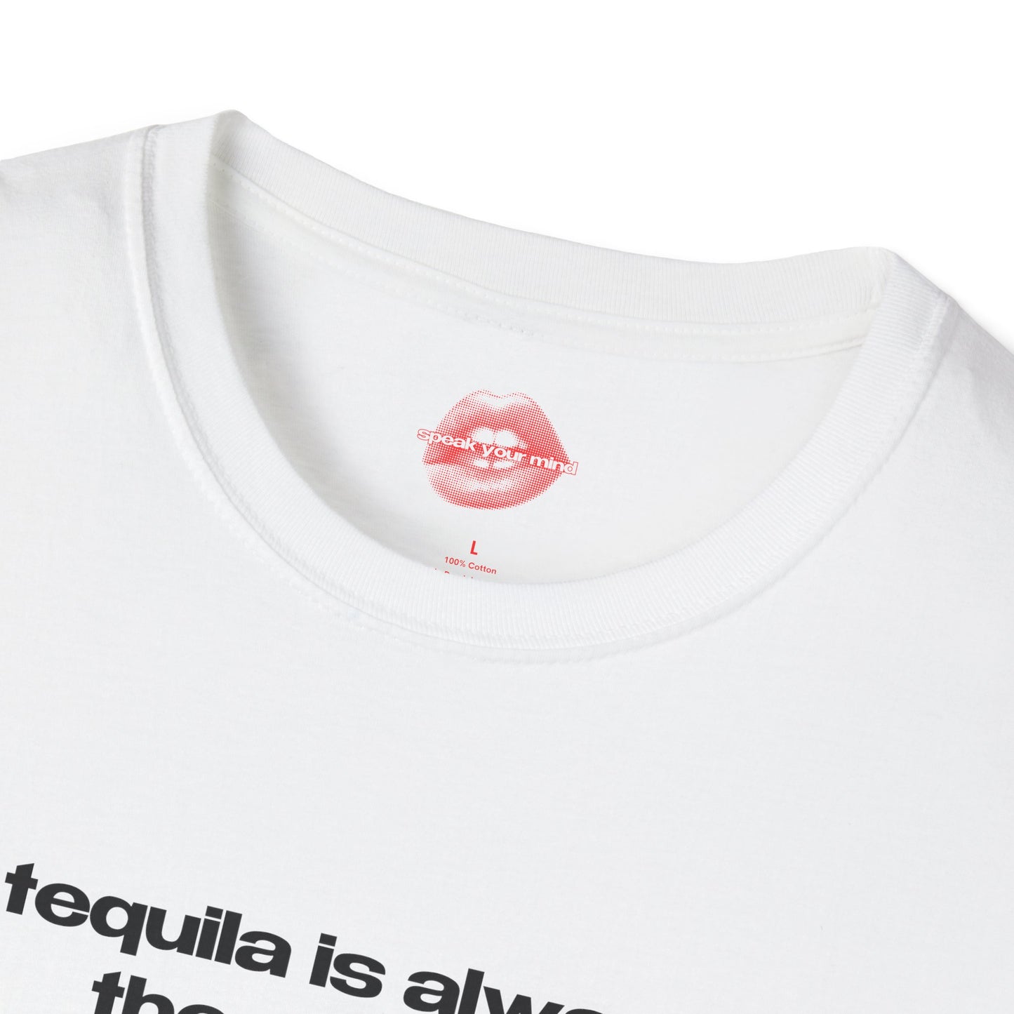 "Tequila Is Always The Answer." | Text Only | T-Shirt