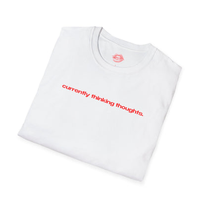 "Currently Thinking Thoughts." | Text Only | T-Shirt