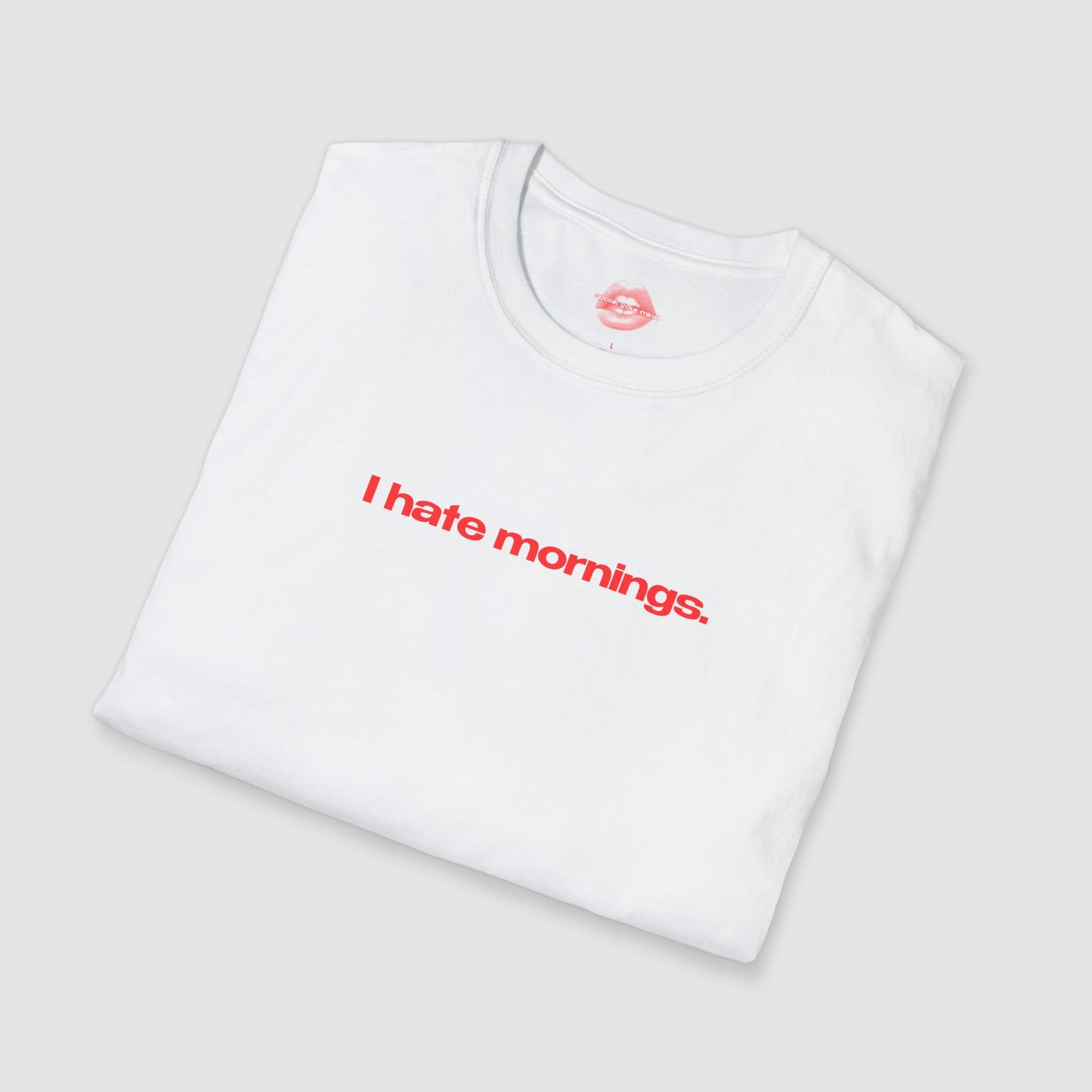 "I Hate Mornings." | Text Only | T-Shirt