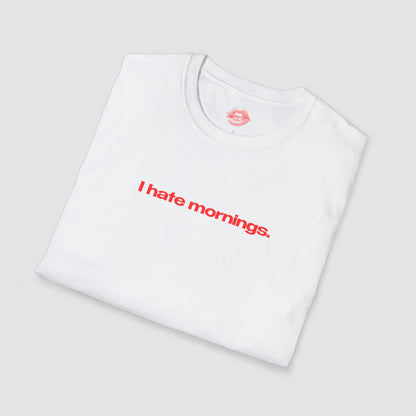 "I Hate Mornings." | Text Only | T-Shirt
