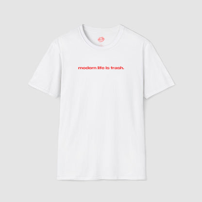 "Modern Life Is Trash." | Text Only | T-Shirt