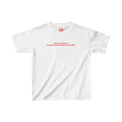 "I Don't Need Sex, The Government Fucks Me Daily." | Text Only | Baby Tee