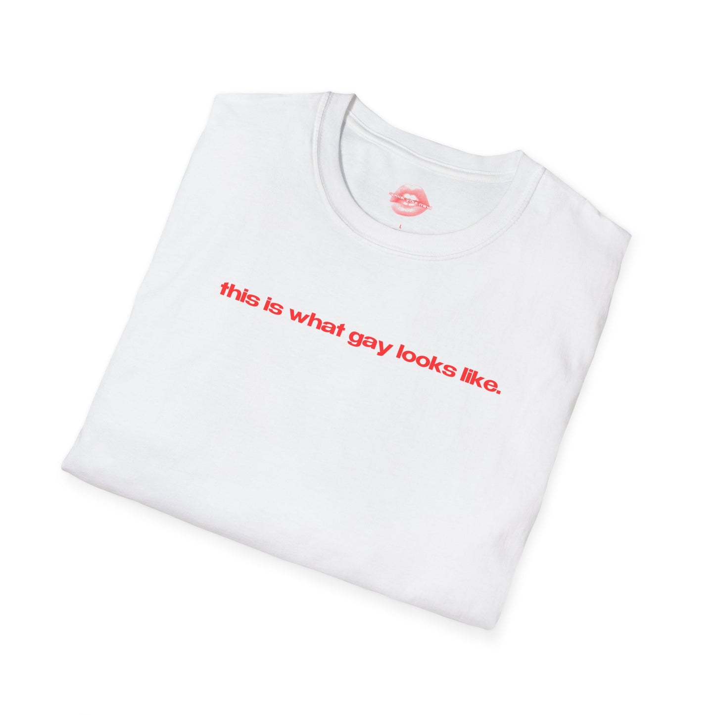 "This Is What Gay Looks Like." | Text Only | T-Shirt