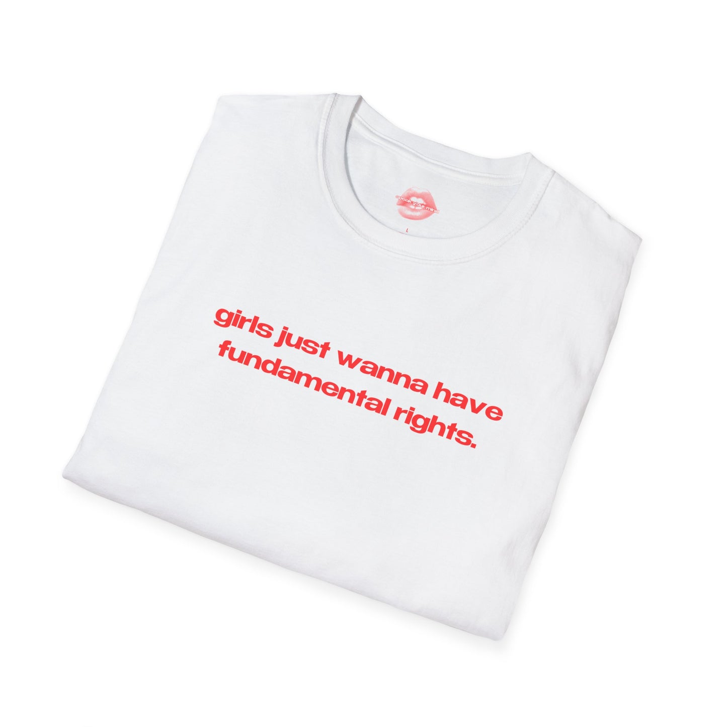 "Girls Just Wanna Have Fundamental Rights." | Text Only | T-Shirt