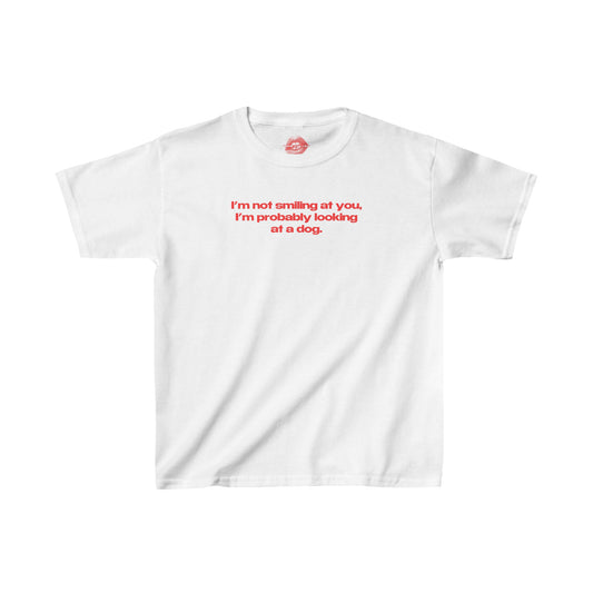 "I'm Not Smiling At You, I'm Probably Looking At A Dog." | Text Only | Baby Tee