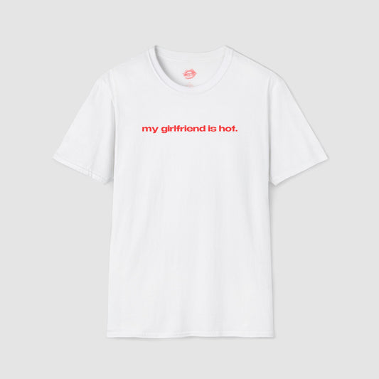 "My Girlfriend Is Hot." | Text Only | T-Shirt