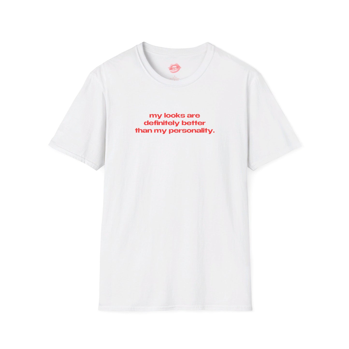 "My Looks Are Definitely Better Than My Personality." | Text Only | T-Shirt