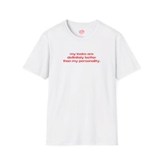 "My Looks Are Definitely Better Than My Personality." | Text Only | T-Shirt