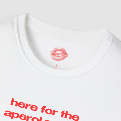 "Here For The Aperol Spritz." | Text Only | T-Shirt