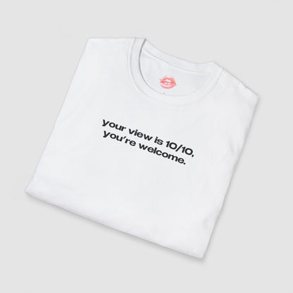 "Your View Is 10/10, You're Welcome." | Text Only | T-Shirt