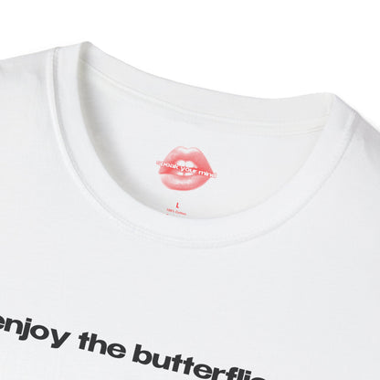 "Enjoy The Butterflies." | Text Only | T-Shirt