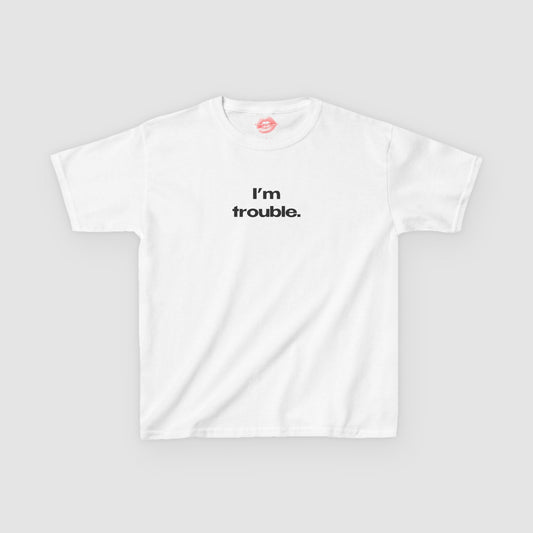 "I'm Trouble." | Text Only | Baby Tee