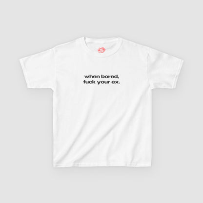 "When Bored, Fuck Your Ex." | Text Only | Baby Tee