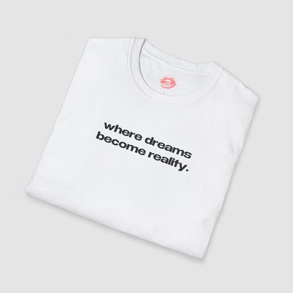 "Where Dreams Become Reality." | Text Only | T-Shirt