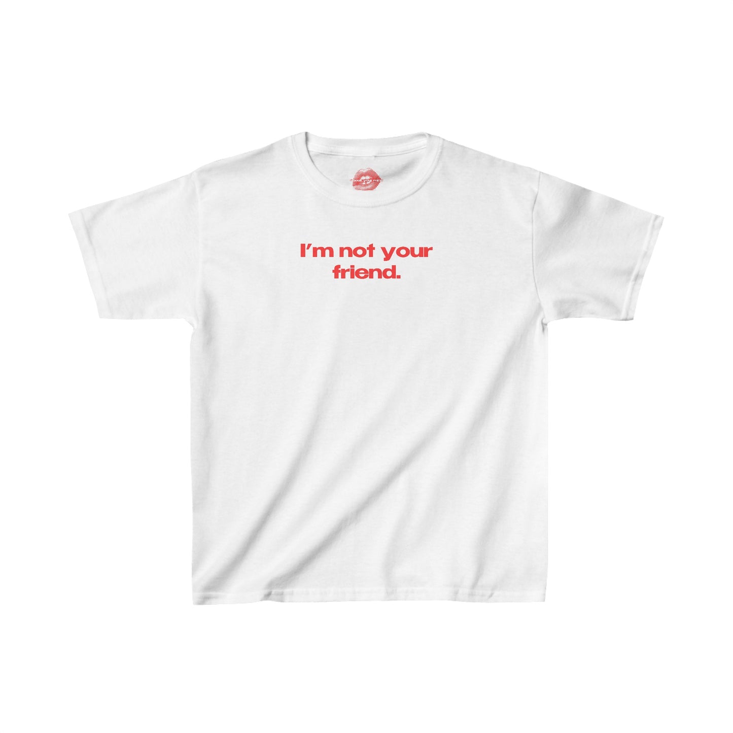 "I'm Not Your Friend." | Text Only | Baby Tee