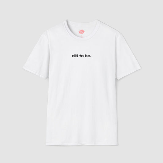 "Dilf To Be." | Text Only | T-Shirt