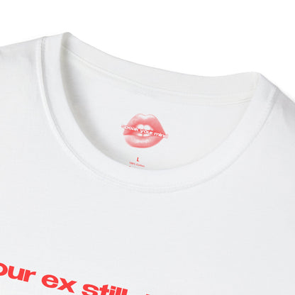 "Your Ex Still Dreams About Me." | Text Only | T-Shirt