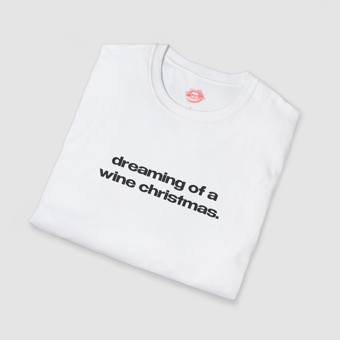 "Dreaming Of A Wine Christmas." | Text Only | T-Shirt