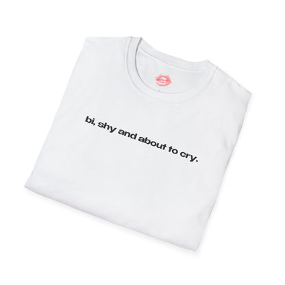 "Bi, Shy And About To Cry." | Text Only | T-Shirt