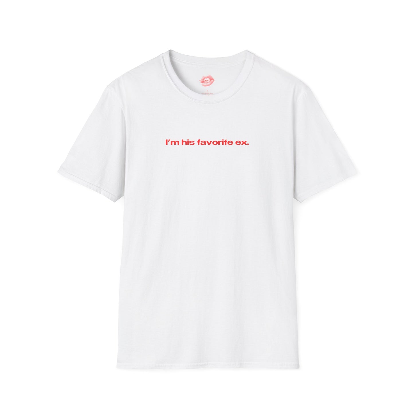 "I'm His Favorite Ex." | Text Only | T-Shirt