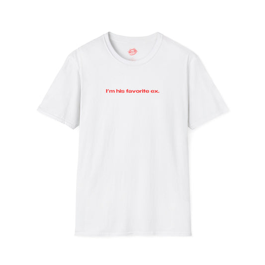 "I'm His Favorite Ex." | Text Only | T-Shirt