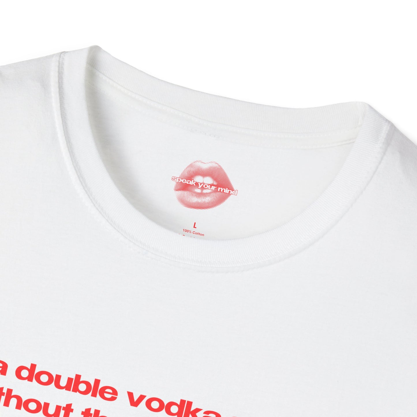 "A Double Vodka Soda, Without The Soda Please." | Text Only | T-Shirt