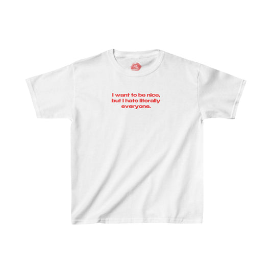 "I Want To Be Nice, But I Hate Literally Everyone." | Text Only | Baby Tee