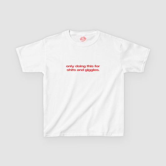 "Only Doing This For Shits And Giggles." | Text Only | Baby Tee