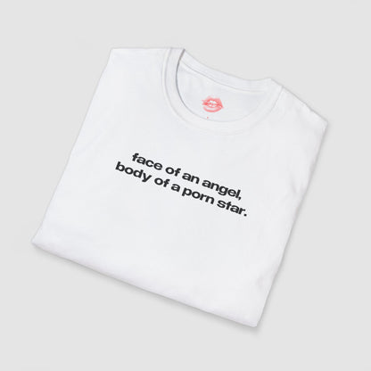 "Face Of An Angel, Body Of A Porn Star." | Text Only | T-Shirt