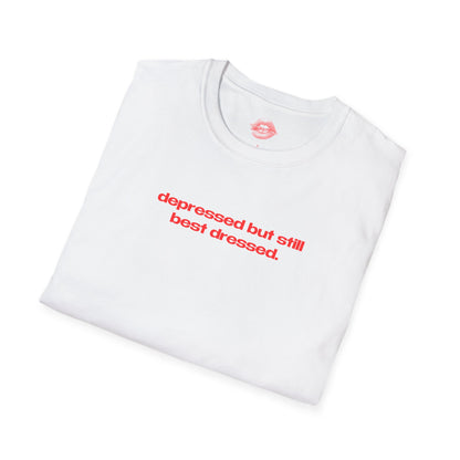 "Depressed But Still Best Dressed." | Text Only | T-Shirt